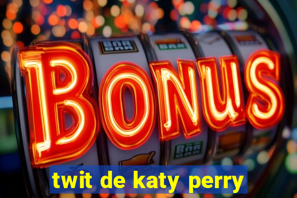 twit de katy perry